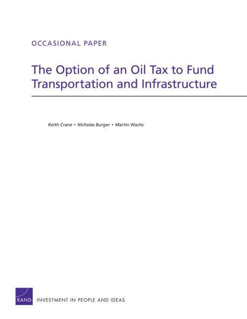 Cover of the book The Option of an Oil Tax to Fund Transportation and Infrastructure by Keith Crane, Nicholas Burger, Martin Wachs, RAND Corporation