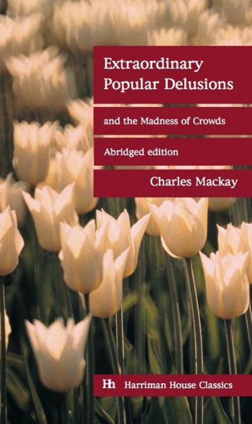 Cover of the book Extraordinary Popular Delusions and the Madness of Crowds by Charles Mackay, Harriman House