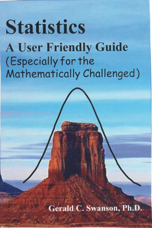 Cover of the book Statistics A User Friendly Guide (Especially for the Mathematically Challenged) by Gerald Swanson, Ph.D., GreyHeron Press