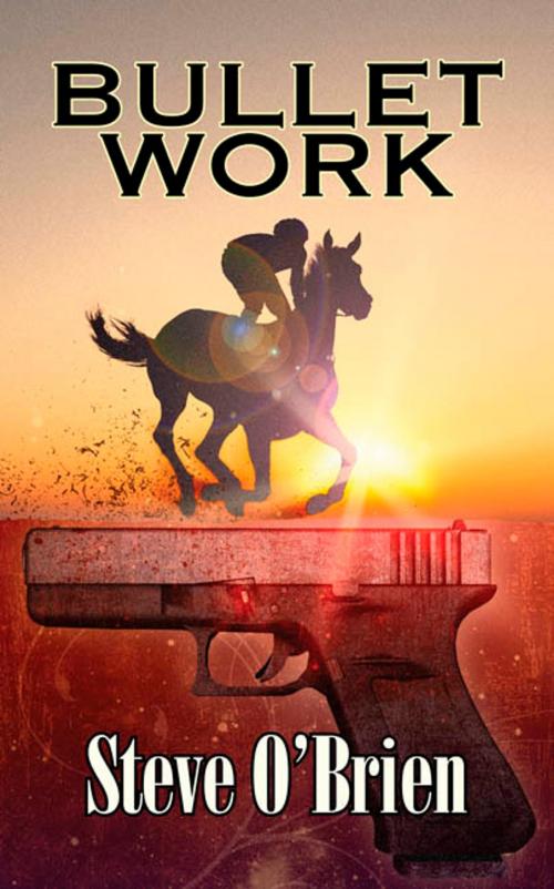 Cover of the book Bullet Work by Steve O'Brien, Steve O'Brien