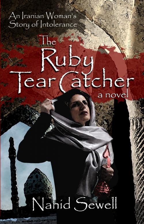 Cover of the book The Ruby Tear Catcher by Nahid Sewell, Nahid Sewell