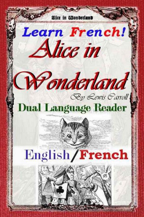 Cover of the book Learn French!  Alice in Wonderland: Dual Language Reader (English/French) by Lewis Carroll, Henri Bue, Study Pubs LLC