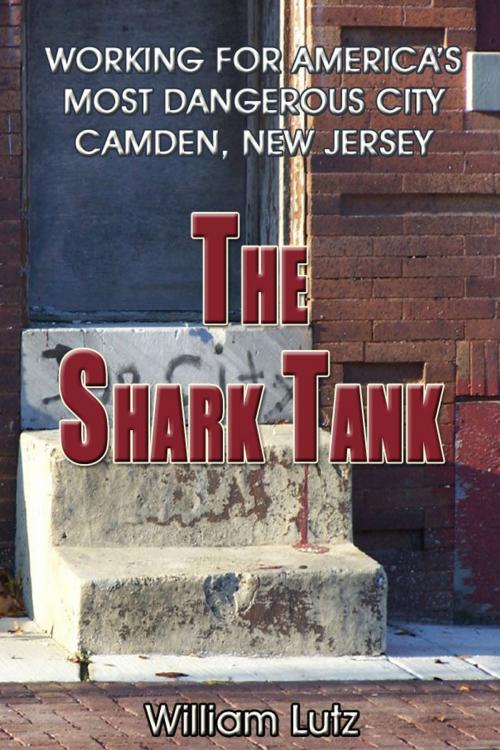 Cover of the book The Shark Tank: Working for America's Most Dangerous City - Camden, New Jersey by William E. Lutz, William E. Lutz