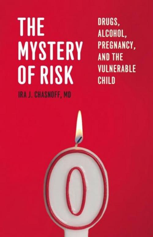 Cover of the book The Mystery of Risk: Drugs, Alcohol, Pregnancy, and the Vulnerable Child by Ira J. Chasnoff, MD, NTI Upstream
