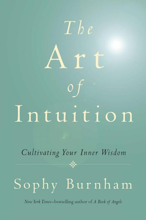 Cover of the book The Art of Intuition by Sophy Burnham, Penguin Publishing Group