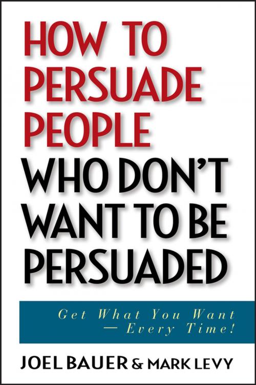 Cover of the book How to Persuade People Who Don't Want to be Persuaded by Joel Bauer, Mark Levy, Wiley
