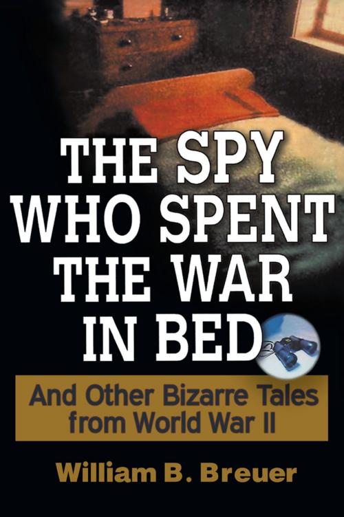 Cover of the book The Spy Who Spent the War in Bed by William B. Breuer, Turner Publishing Co.