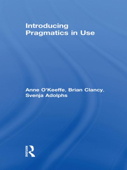 Cover of the book Introducing Pragmatics in Use by Anne O'Keeffe, Brian Clancy, Svenja Adolphs, Taylor and Francis