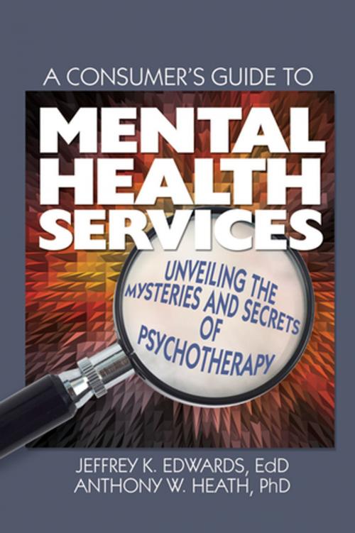 Cover of the book A Consumer's Guide to Mental Health Services by Jeffrey K. Edwards, Anthony W. Heath, Taylor and Francis