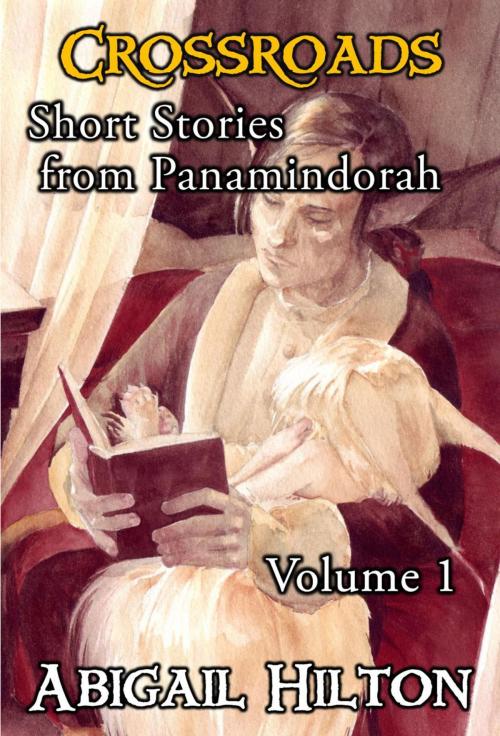 Cover of the book Crossroads - Short Stories from Panamindorah, Volume 1 by Abigail Hilton, Pavonine Books