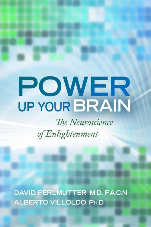 Cover of the book Power Up Your Brain by David Perlmutter, M.D./F.A.C, Alberto Villoldo, Ph.D., Hay House