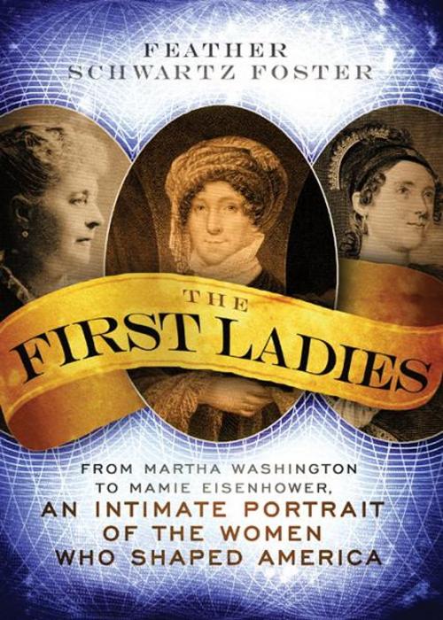 Cover of the book The First Ladies by Feather Schwartz Foster, Sourcebooks