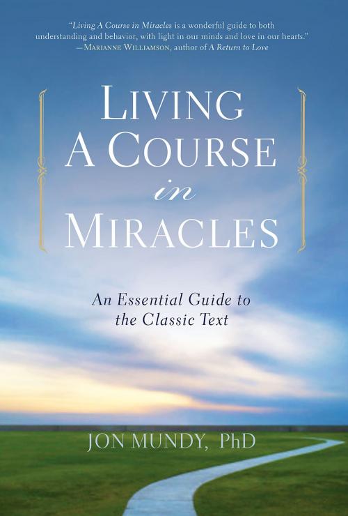 Cover of the book Living A Course in Miracles by Jon Mundy, PhD, Sterling Ethos
