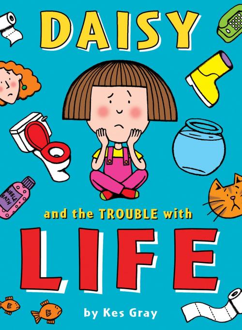 Cover of the book Daisy and the Trouble with Life by Kes Gray, RHCP