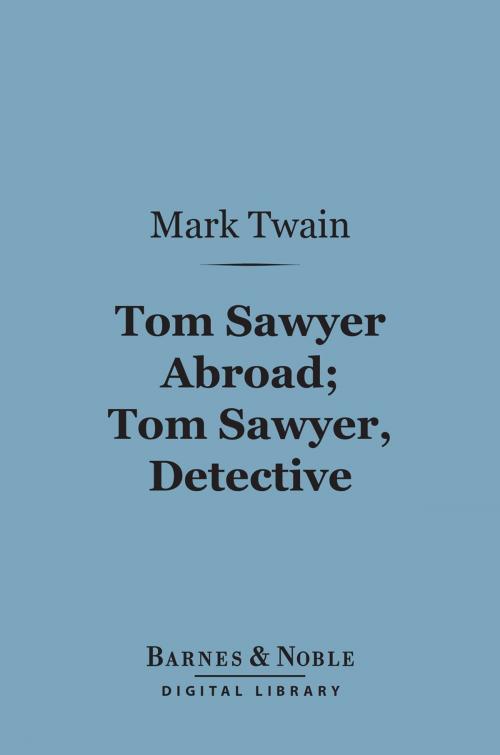 Cover of the book Tom Sawyer Abroad; Tom Sawyer, Detective (Barnes & Noble Digital Library) by Mark Twain, Barnes & Noble