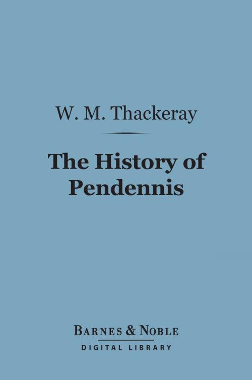 Cover of the book The History of Pendennis (Barnes & Noble Digital Library) by William Makepeace Thackeray, Barnes & Noble