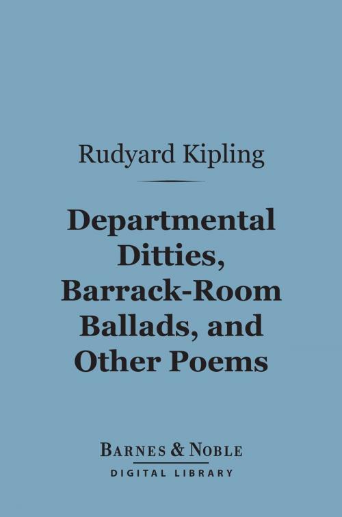 Cover of the book Departmental Ditties, Barrack-Room Ballads and Other Poems (Barnes & Noble Digital Library) by Rudyard Kipling, Barnes & Noble