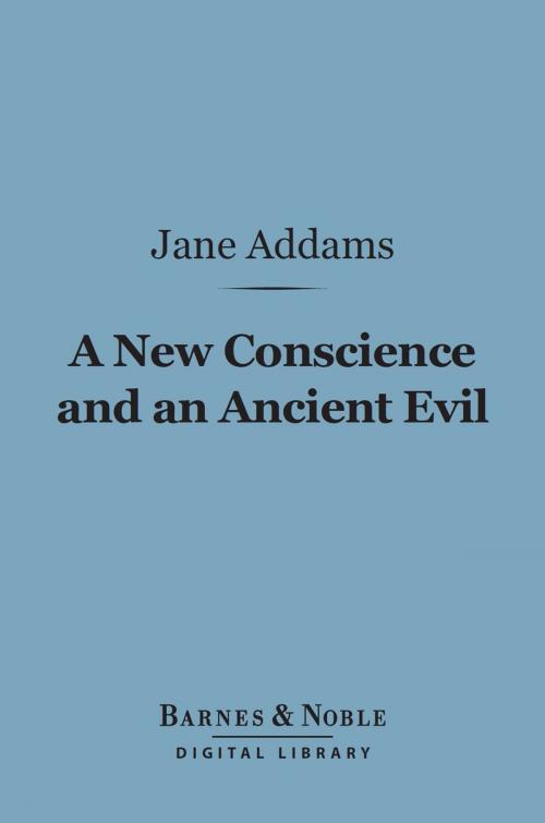Cover of the book A New Conscience and an Ancient Evil (Barnes & Noble Digital Library) by Jane Addams, Barnes & Noble