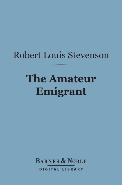 Cover of the book Amateur Emigrant (Barnes & Noble Digital Library) by Robert Louis Stevenson, Barnes & Noble