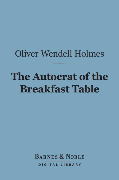 Cover of the book The Autocrat of the Breakfast Table (Barnes & Noble Digital Library) by Oliver Wendell Holmes Sr., Barnes & Noble