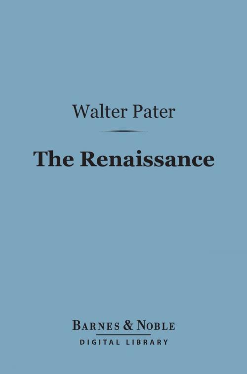 Cover of the book The Renaissance (Barnes & Noble Digital Library) by Walter Pater, Barnes & Noble