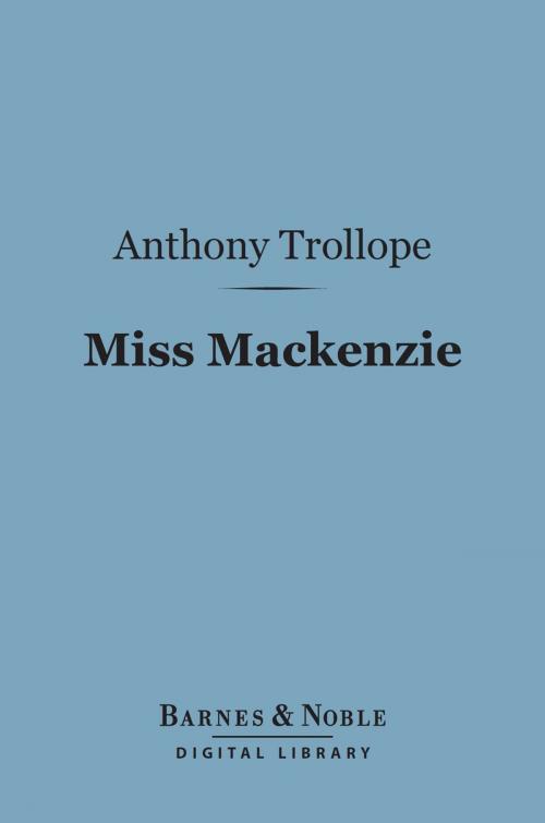 Cover of the book Miss Mackenzie (Barnes & Noble Digital Library) by Anthony Trollope, Barnes & Noble