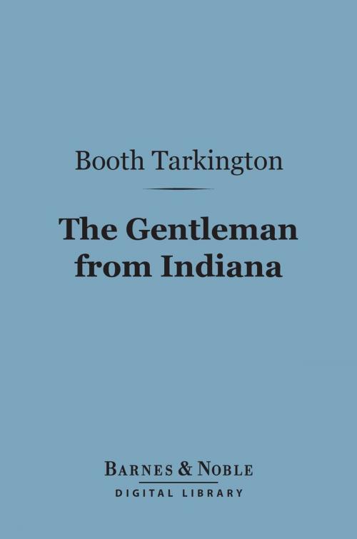 Cover of the book The Gentleman from Indiana (Barnes & Noble Digital Library) by Booth Tarkington, Barnes & Noble
