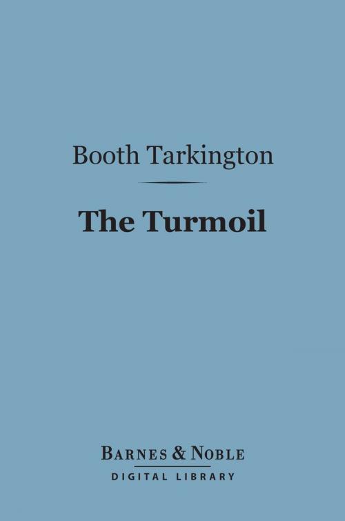 Cover of the book The Turmoil (Barnes & Noble Digital Library) by Booth Tarkington, Barnes & Noble