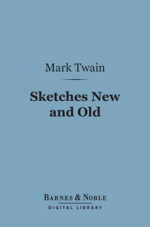 Cover of the book Sketches New and Old (Barnes & Noble Digital Library) by Mark Twain, Barnes & Noble