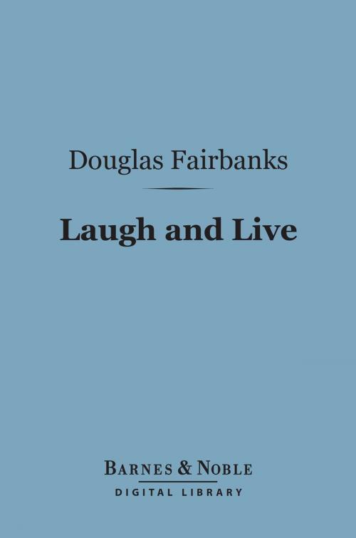 Cover of the book Laugh and Live (Barnes & Noble Digital Library) by Douglas Fairbanks, Barnes & Noble
