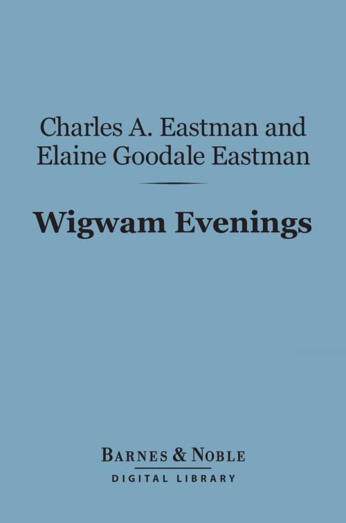 Cover of the book Wigwam Evenings (Barnes & Noble Digital Library) by Charles A. Eastman, Elaine Goodale Eastman, Barnes & Noble