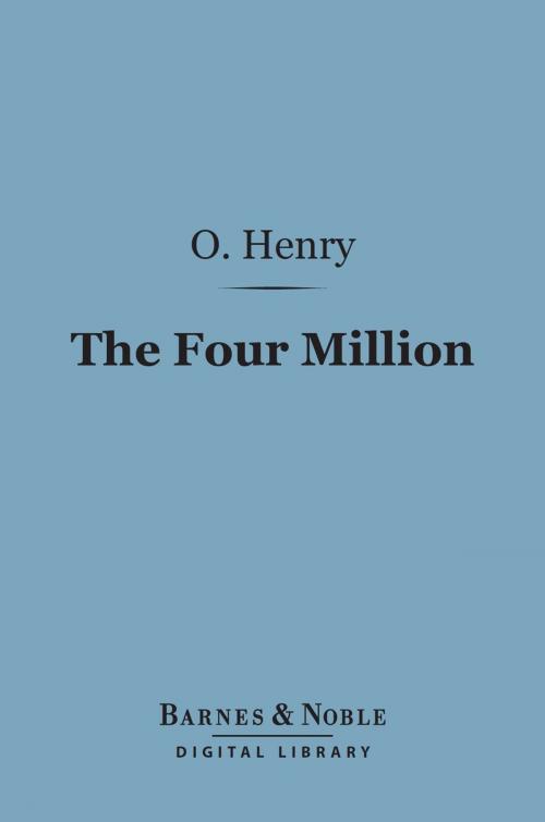 Cover of the book The Four Million (Barnes & Noble Digital Library) by O. Henry, Barnes & Noble
