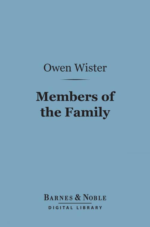 Cover of the book Members of the Family (Barnes & Noble Digital Library) by Owen Wister, Barnes & Noble