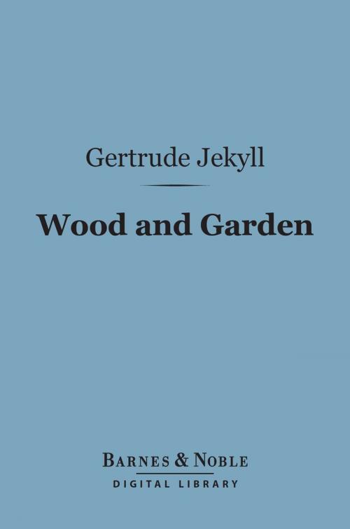 Cover of the book Wood and Garden (Barnes & Noble Digital Library) by Gertrude Jekyll, Barnes & Noble