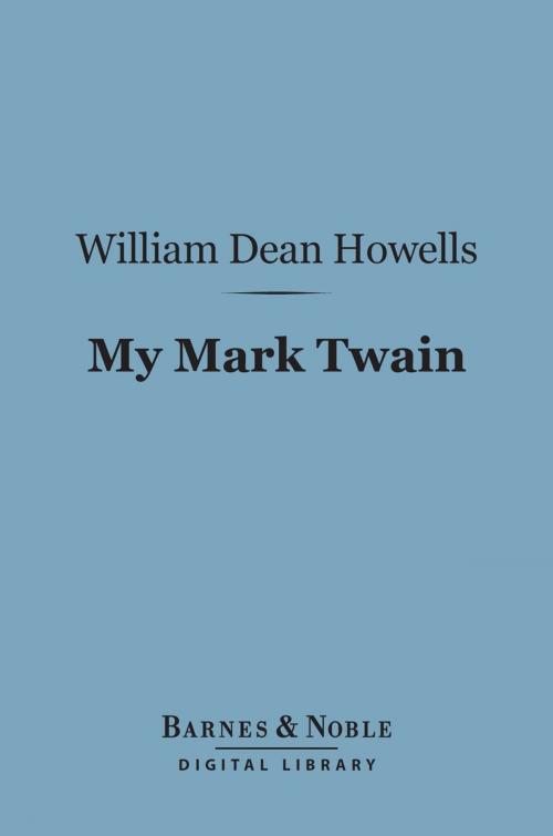 Cover of the book My Mark Twain (Barnes & Noble Digital Library) by William Dean Howells, Barnes & Noble