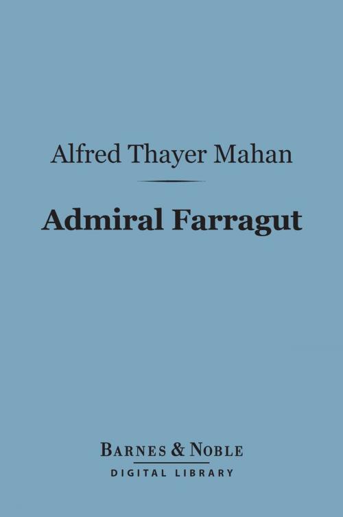 Cover of the book Admiral Farragut (Barnes & Noble Digital Library) by Alfred Thayer Mahan, Barnes & Noble