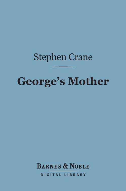 Cover of the book George's Mother (Barnes & Noble Digital Library) by Stephen Crane, Barnes & Noble