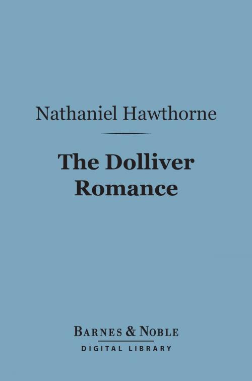 Cover of the book The Dolliver Romance (Barnes & Noble Digital Library) by Nathaniel Hawthorne, Barnes & Noble