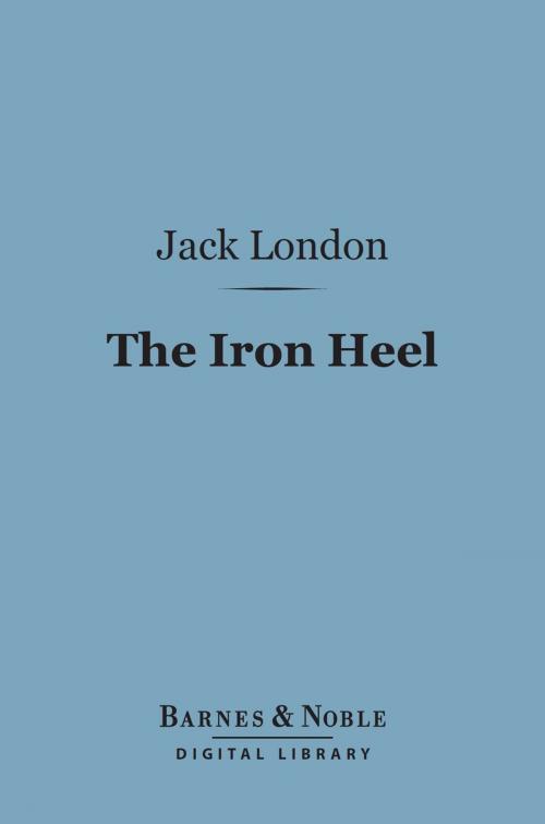 Cover of the book The Iron Heel (Barnes & Noble Digital Library) by Jack London, Barnes & Noble