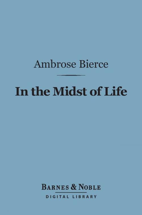 Cover of the book In the Midst of Life (Barnes & Noble Digital Library) by Ambrose Bierce, Barnes & Noble