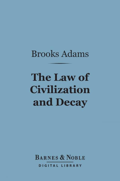 Cover of the book The Law of Civilization and Decay: an Essay on History (Barnes & Noble Digital Library) by Brooks Adams, Barnes & Noble