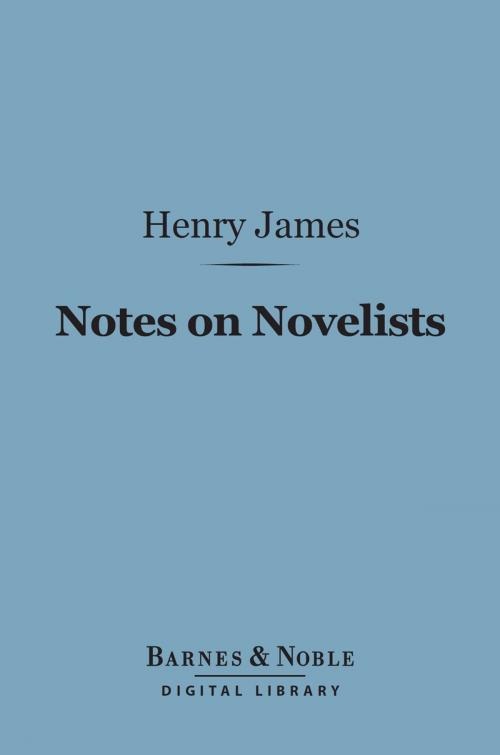 Cover of the book Notes on Novelists (Barnes & Noble Digital Library) by Henry James, Barnes & Noble
