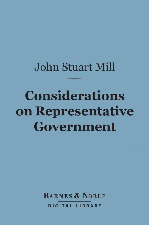 Cover of the book Considerations on Representative Government (Barnes & Noble Digital Library) by John Stuart Mill, Barnes & Noble