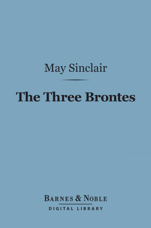Cover of the book The Three Brontes (Barnes & Noble Digital Library) by May Sinclair, Barnes & Noble