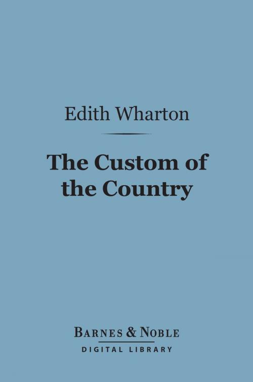 Cover of the book The Custom of the Country (Barnes & Noble Digital Library) by Edith Wharton, Barnes & Noble