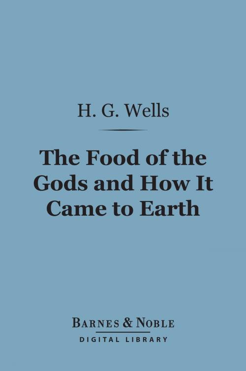 Cover of the book The Food of the Gods and How It Came to Earth (Barnes & Noble Digital Library) by H. G. Wells, Barnes & Noble