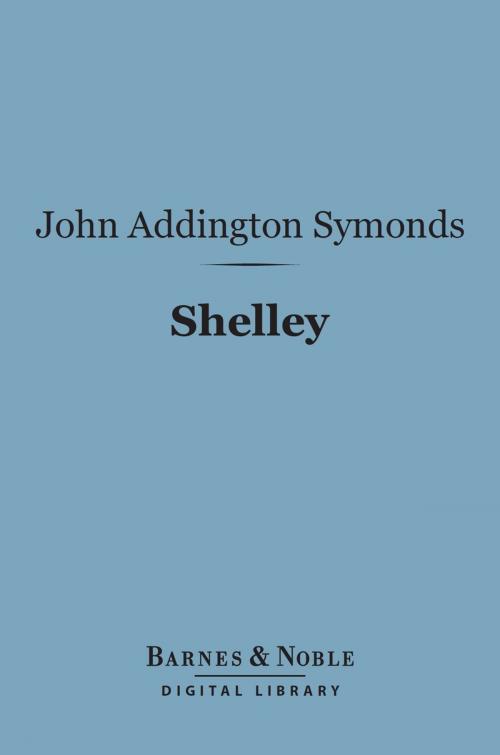 Cover of the book Shelley (Barnes & Noble Digital Library) by John Addington Symonds, Barnes & Noble