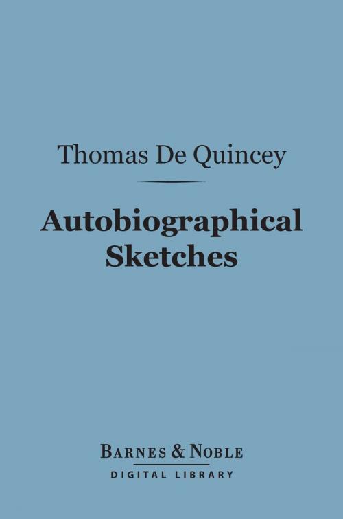 Cover of the book Autobiographical Sketches (Barnes & Noble Digital Library) by Thomas De Quincey, Barnes & Noble