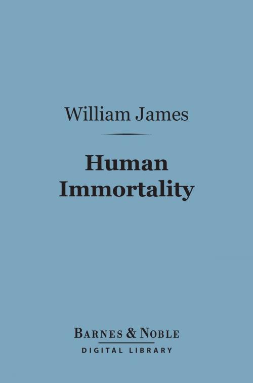 Cover of the book Human Immortality (Barnes & Noble Digital Library) by William James, Barnes & Noble