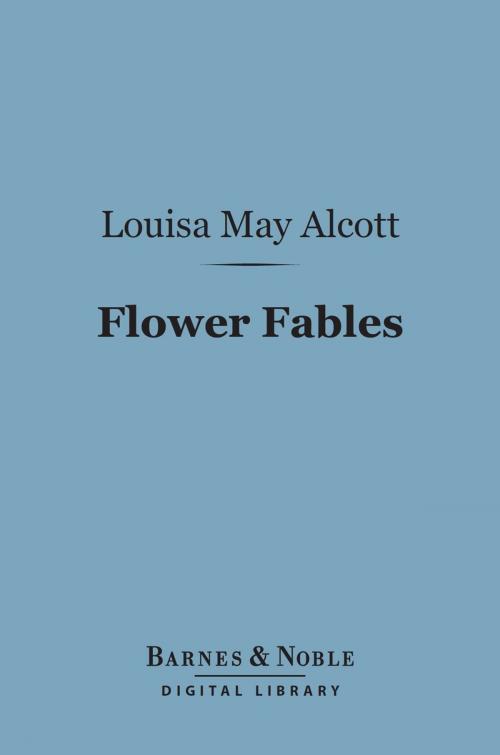 Cover of the book Flower Fables (Barnes & Noble Digital Library) by Louisa May Alcott, Barnes & Noble